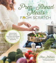 Prep Ahead Meals from Scratch