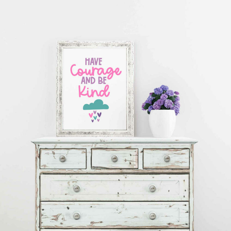 Have courage and be Kind sublimation print