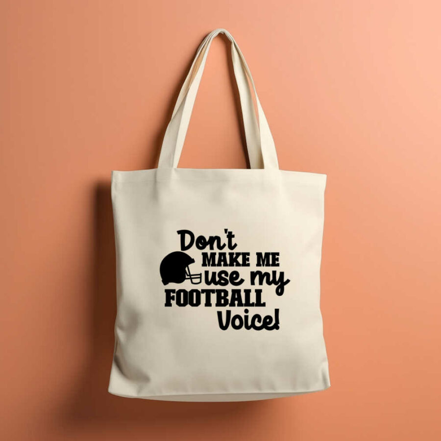 Don't make me use my Football Voice SVG on a tote bag